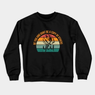 be you and dont be a copy of others Crewneck Sweatshirt